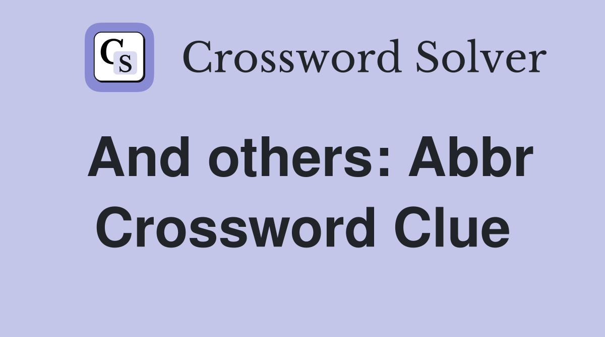 And others Abbr. Crossword Clue Answers Crossword Solver